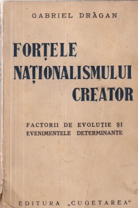 Gabriel Dragan - Fortele nationalismului creator. Factorii de evolutie si evenimentele determinante (1937)
