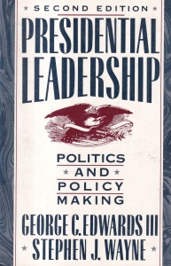 George C. and Stephen J. Wayne. Edwards - Presidential Leadership : Politics and Policy Making