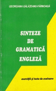 Georgiana Galateanu-Farnoaga - Sinteze de gramatica engleza. Exercitii si teste de evaluare