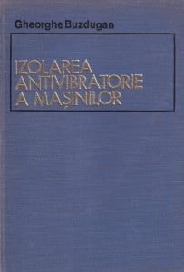 Gheorghe Buzdugan - Izolarea antivibratorie a masinilor