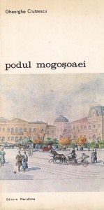 Gheorghe Crutzescu - Podul Mogosoaei. Povestea unei strazi