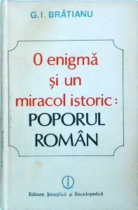 Gheorghe I. Bratianu - O enigma si un miracol istoric: poporul roman