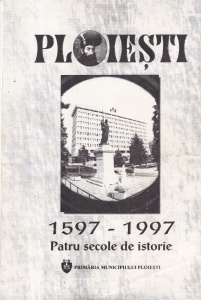 Gheorghe Marinica - Ploiesti. Patru secole de istorie 1597-1997