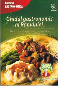 Ghidul gastronomic al Romaniei. 1200 de rețete din toate regiunile istorice ale Romaniei de la bucataria dacica la cea contemporana