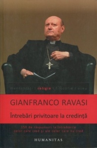 Gianfranco Ravasi - Intrebari privitoare la credinta. 150 de raspunsuri la intrebarile celor care cred si ale celor care nu cred