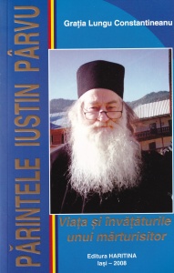Gratia Lungu Constantineanu - Parintele Iustin Parvu. Viata si invataturile unui marturisitor