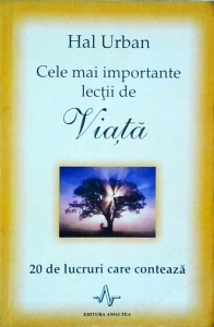Hal Urban - Cele mai importante lectii de viata. 20 de lucruri care conteaza