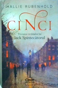 Hallie Rubenhold - Cinci. Povestea victimelor lui Jack Spintecatorul