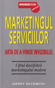 Harry Beckwith - Marketingul serviciilor. Arta de a vinde invizibilul. Cifrul descifrarii marketingului modern