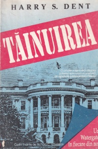 Harry S. Dent - Tainuirea. Un Watergate in fiecare din noi