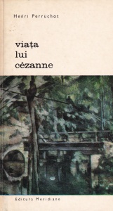 Henri Perruchot - Viata lui Cezanne