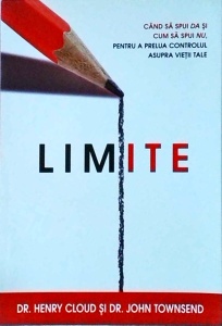 Henry Cloud, John Townsend - Limite. Cand sa spui DA si cum sa spui NU, pentru a prelua controlul asupra vietii tale