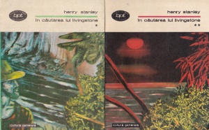 Henry Morton Stanley - In cautarea lui Livingstone, 2 volume