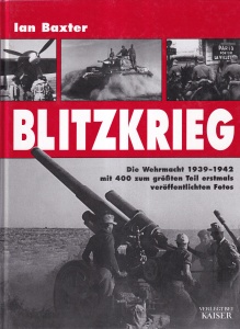 Ian Baxter - Blitzkrieg. Die Wehrmacht 1939-1942 mit 400 zum grobten Teil erstmals veroffentlichten Fotos