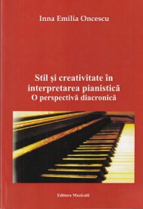 Inna Emilia Oncescu - Stil si creativitate in interpretarea pianistica. O perspectiva diacronica
