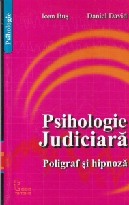 Ioan Bus, Daniel David - Psihologie judiciara. Poligraf si hipnoza