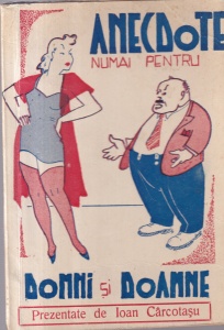 Ioan Carcotasu - Anecdote numai pentru domni si doamne (editie veche)