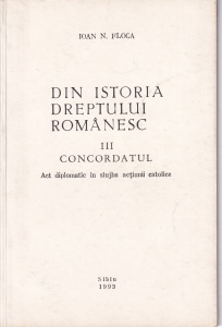 Ioan N. Floca - Din istoria dreptului romanesc, volumul 3: Concordatul. Act diplomatic in slujba actiunii catolice