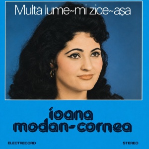 Ioana Modan-Cornea – Multa lume-mi zice-asa