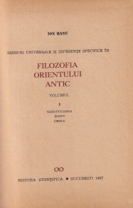 Ion Banu - Sensuri universale si diferente specifice in filozofia Orientului antic, volumul 1: Mesopotamia, Egipt, China - Img 2