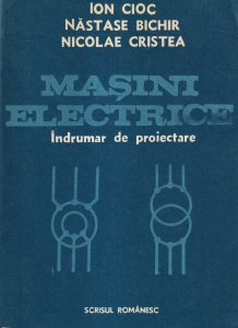 Ion Cioc, Nastase Bichir, Nicolae Cristea - Masini Electrice. Indrumar de proiectare
