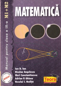 Ion D. Ion, Nicolae Angelescu, Meri Constantinescu, Adrian P. Ghioca, Neculai I. Nedita - Matematica. Manual pentru clasa a IX-a M1+M2