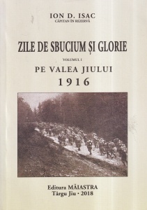 Ion D. Isac - Zile de sbucium si glorie. Pe Valea Jiului 1916, volumul 1