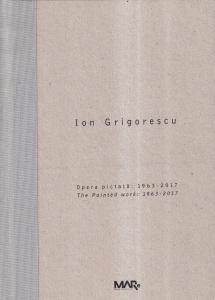 Ion Grigorescu - Opera pictata: 1963-2017. The Painted work: 1963-2017