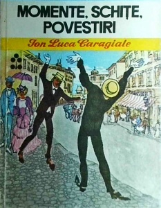 Ion Luca Caragiale - Momente, schite, povestiri