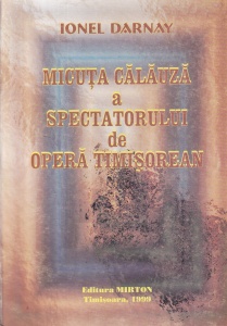 Ionel Darnay - Micuta calauza a spectatorului de opera timisorean