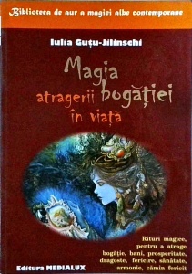 Iulia Gutu-Jilinschi - Magia atragerii bogatiei in viata
