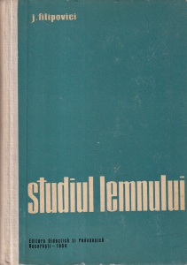 J. Filipovici - Studiul lemnului. Manual pentru studentii Facultatii de Industrializarea Lemnului, volumul 1 (plantele lemnoase, formarea lemnului, structura, defectele, compozitia chimica si structura membranei celulare)