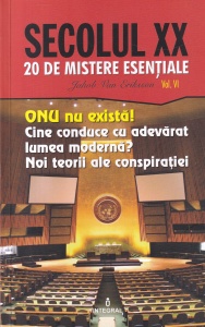 Jacob Van Eriksson - Secolul XX. 20 de mistere esentiale, volumul 6. ONU nu exista! Cine conduce cu adevarat lumea moderna?
