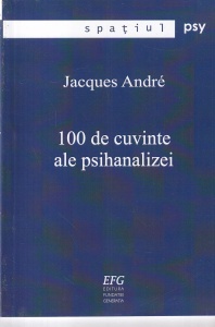 Jacques Andre - 100 de cuvinte ale psihanalizei