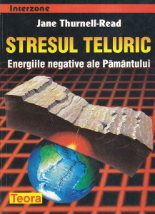Jane Thurnell-Read - Stresul teluric. Energiile negative ale Pamantului
