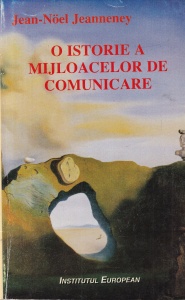 Jean-Noel Jeanneney - O istorie a mijloacelor de comunicare