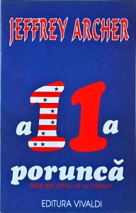 Jeffrey Archer - A 11-a porunca. Daca esti prins, sa nu tradezi!