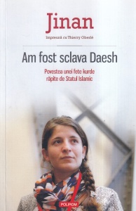 Jinan, Thierry Oberle - Am fost sclava Daesh. Povestea unei fete kurde rapite de Statul Islamic