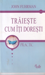 John Fuhrman - Traieste cum iti doresti