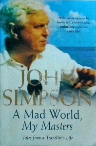 John Simpson - A mad world, my masters. Tales from a travellers's life