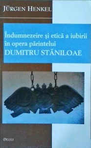 Jurgen Henkel - Indumnezeire si etica a iubirii in opera parintelui Dumitru Staniloae