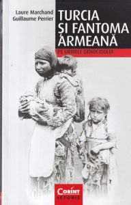 Laure Marchand, Guillaume Perrier - Turcia si fantoma armeana. Pe urmele genocidului