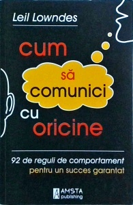 Leil Lowndes - Cum sa comunici cu oricine. 92 de reguli de comportament pentru un succes garantat