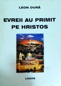 Leon Dura - Evreii au primit pe Hristos. Cunoasterea Creatorului