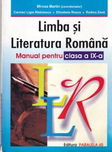 Limba si literatura romana. Manual pentru clasa a IX-a - Mircea Martin, Carmen Ligia Radulescu, Elisabeta Rosca, Rodica Zane