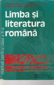 Limba si literatura romana. Manual pentru clasa a X-a. - A. Crisan, L. Papadima, I. Parvulescu, F. Samihaian, R.Zafiu