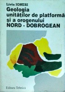 Liviu Ionesi - Geologia unitatilor de platforma si a orogenului Nord-Dobrogean