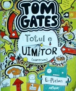Liz Pichon - Totul e uimitor (oarecum). Minunata lume a lui Tom Gates, volumul 3