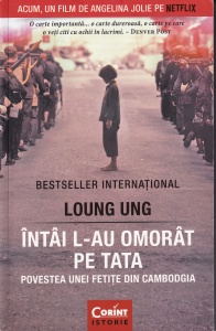 Loung Ung - Intai l-au omorat pe tata. Povestea unei fetite din Cambodgia