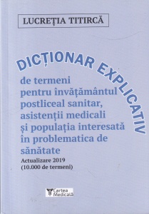 Lucretia Titirca - Dictionar explicativ de termeni pentru invatamantul postliceal sanitar, asistentii medicali si populatia interesata in problematica de sanatate